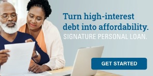 Turn high-interest debt into affordability. Signature Personal Loan. Get started